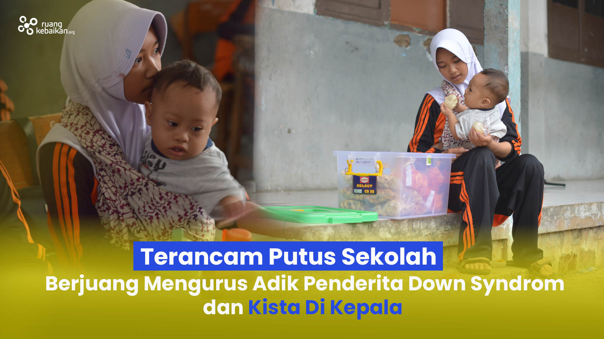 Terancam Putus Sekolah ! Zulfa Berjuang Mengurus Adik Down Syndrom